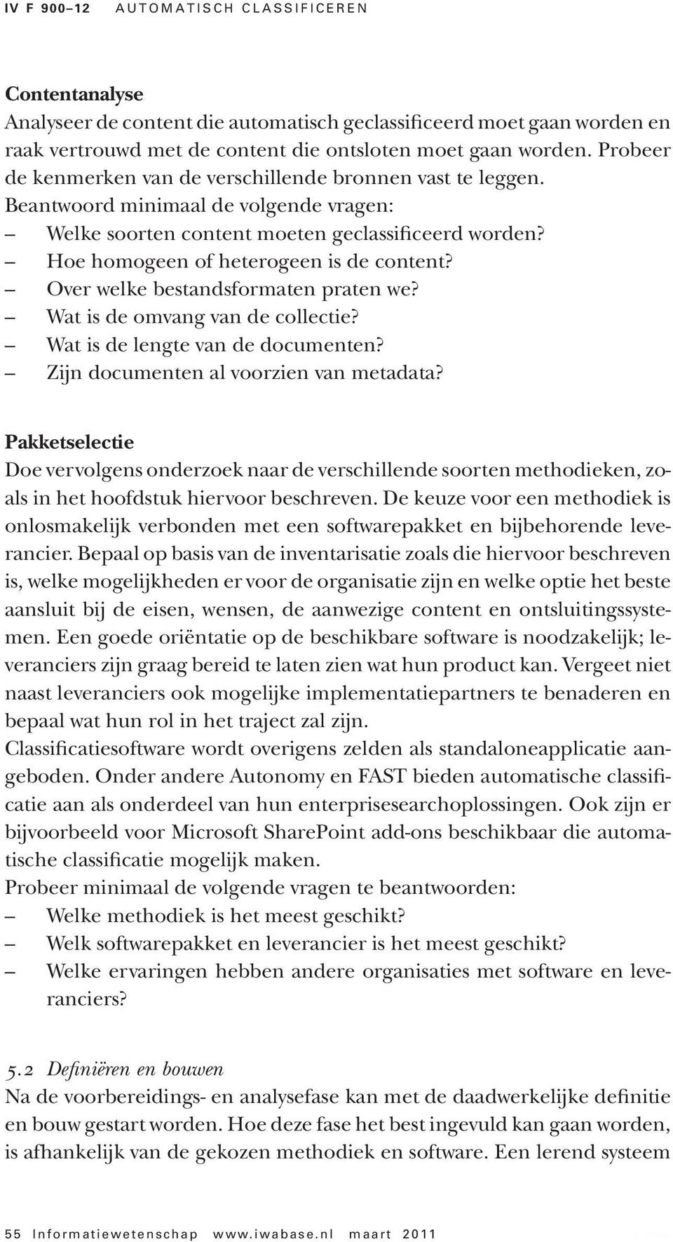 Over welke bestandsformaten praten we? Wat is de omvang van de collectie? Wat is de lengte van de documenten? Zijn documenten al voorzien van metadata?