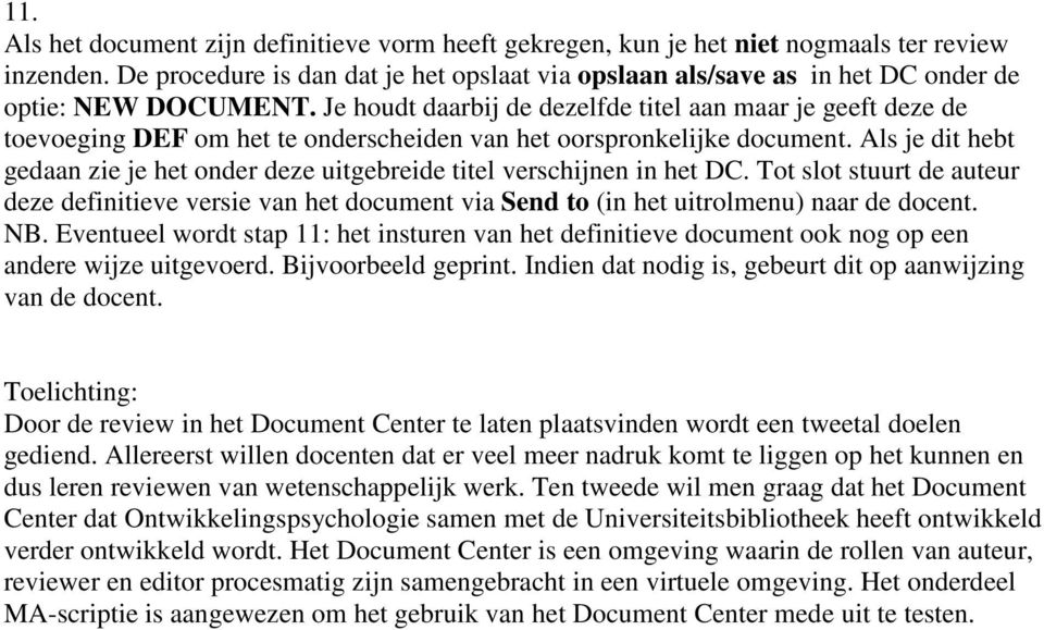 Je houdt daarbij de dezelfde titel aan maar je geeft deze de toevoeging DEF om het te onderscheiden van het oorspronkelijke document.