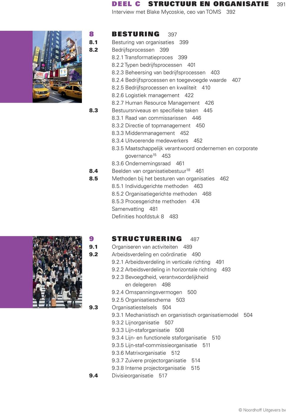 3 Bestuursniveaus en specifieke taken 445 8.3.1 Raad van commissarissen 446 8.3.2 Directie of topmanagement 450 8.3.3 Middenmanagement 452 8.3.4 Uitvoerende medewerkers 452 8.3.5 Maatschappelijk verantwoord ondernemen en corporate governance 15 453 8.