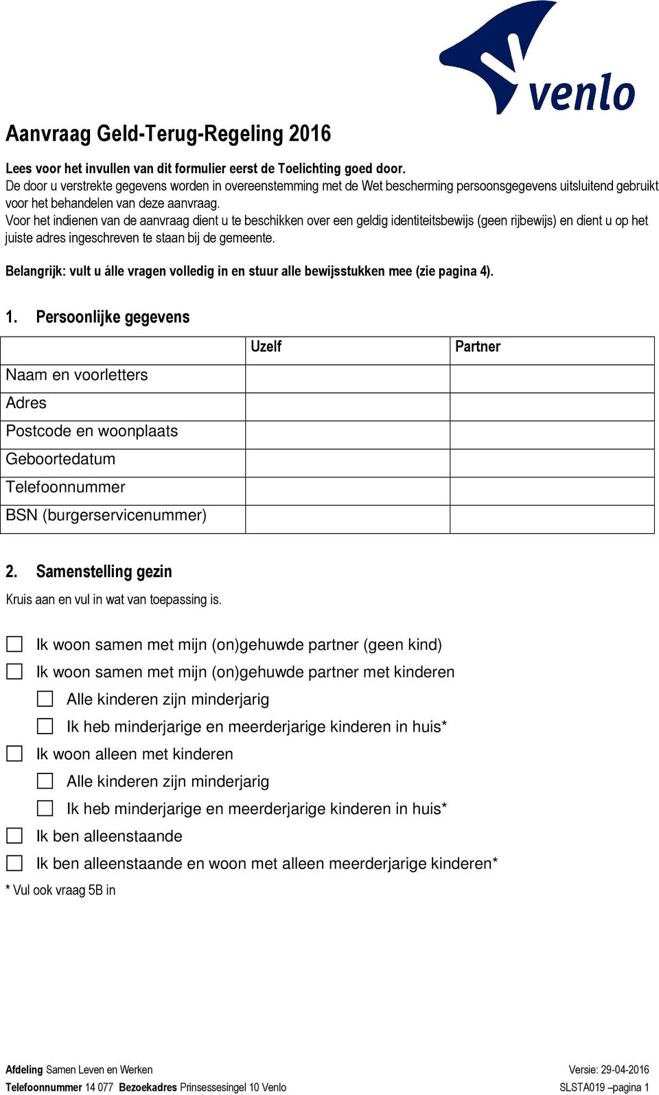 Voor het indienen van de aanvraag dient u te beschikken over een geldig identiteitsbewijs (geen rijbewijs) en dient u op het juiste adres ingeschreven te staan bij de gemeente.