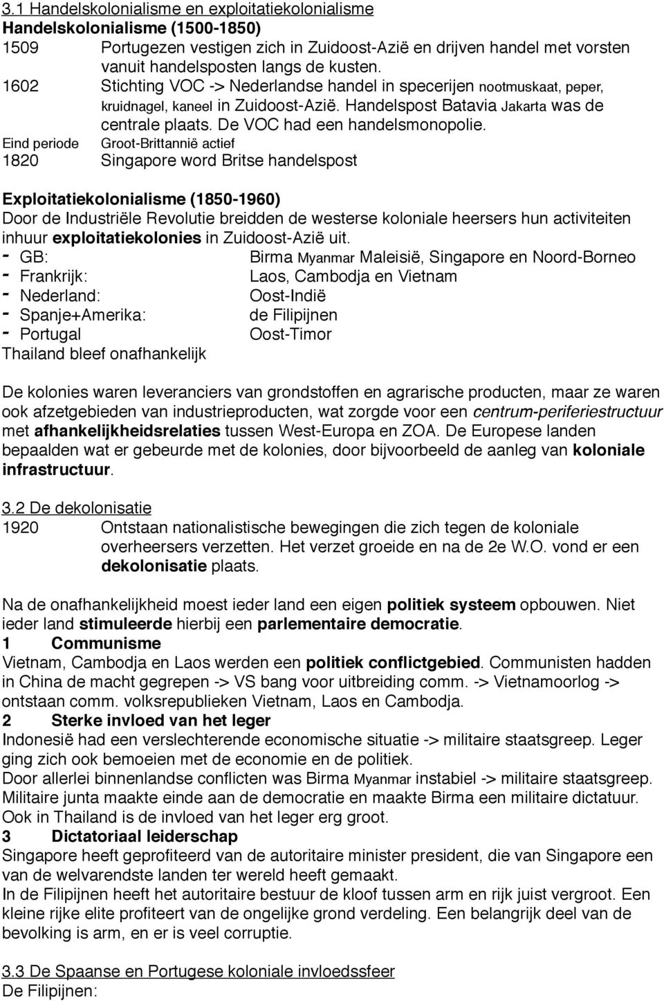 Eind periode Groot-Brittannië actief 1820 Singapore word Britse handelspost Exploitatiekolonialisme (1850-1960) Door de Industriële Revolutie breidden de westerse koloniale heersers hun activiteiten