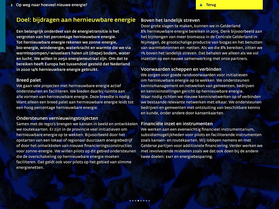 We willen in 2050 energieneutraal zijn. Om dat te bereiken heeft Europa het tussendoel gesteld dat Nederland in 2020 14% hernieuwbare energie gebruikt.