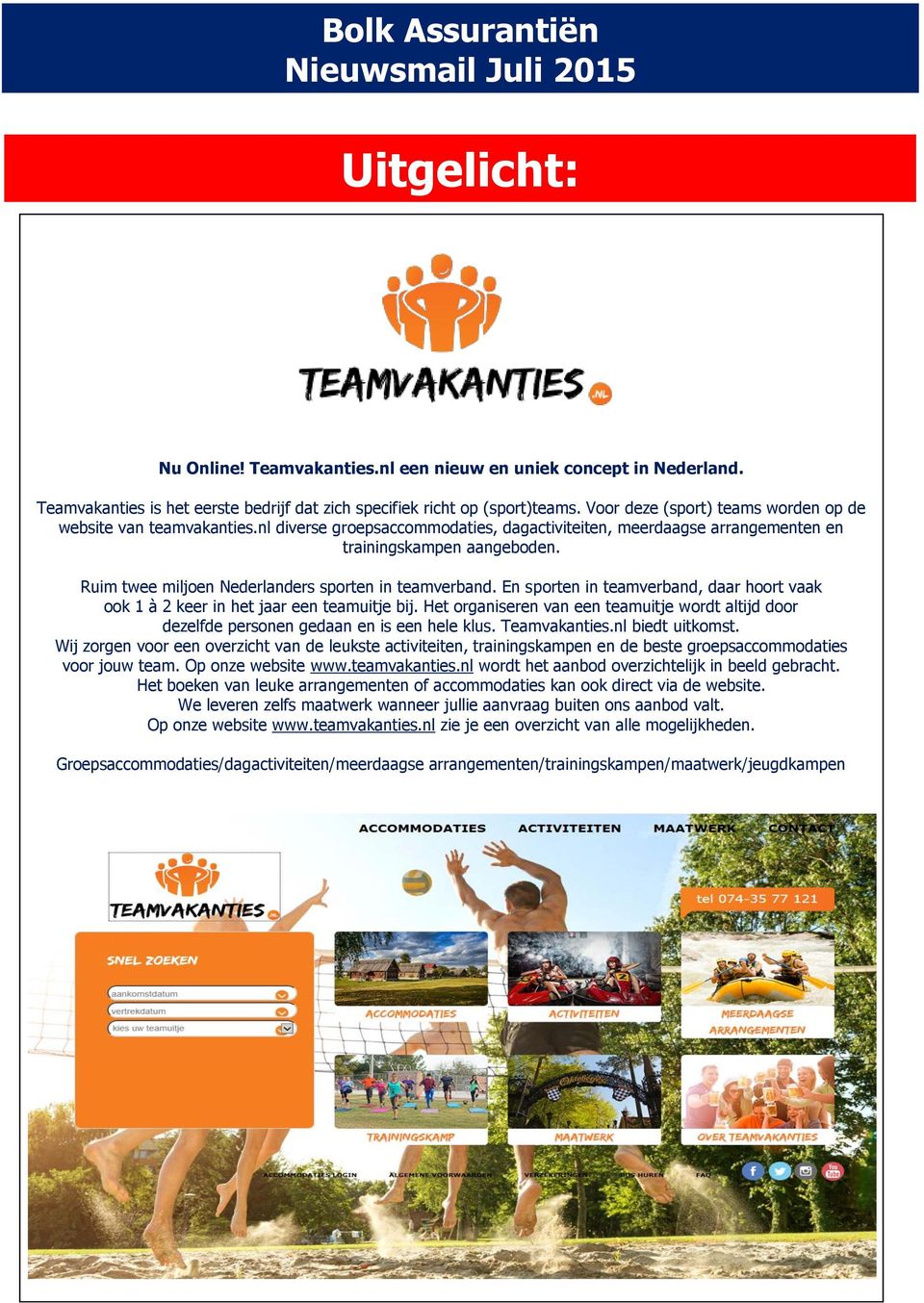 Ruim twee miljoen Nederlanders sporten in teamverband. En sporten in teamverband, daar hoort vaak ook 1 à 2 keer in het jaar een teamuitje bij.
