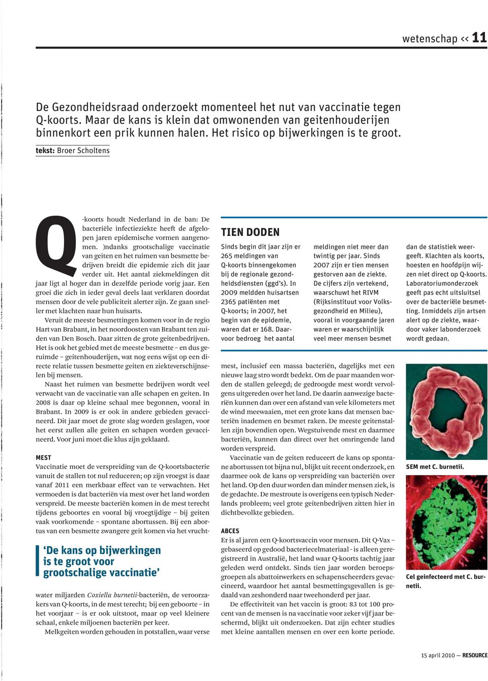 )ndanks grootschalige vaccinatie van geiten en het ruimen van besmette bedrijven breidt die epidemie zich dit jaar verder uit.