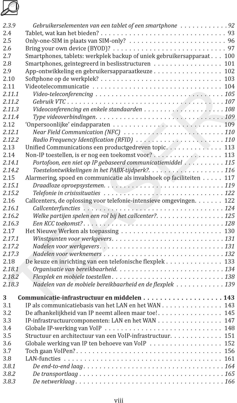 9 App-ontwikkeling en gebruikersapparaatkeuze................. 102 2.10 Softphone op de werkplek?.............................. 103 2.11 Videotelecommunicatie................................ 104 2.11.1 Video-teleconferencing.