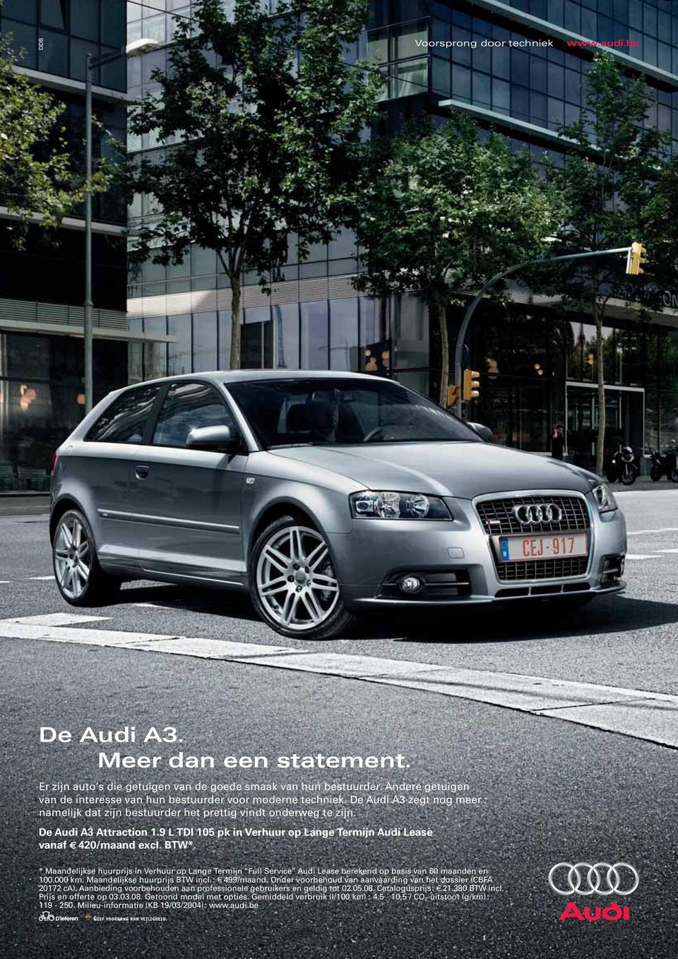 9 L TDI 105 pk in Verhuur op Lange Termijn Audi Lease vanaf 420/maand excl. BTW*. * Maandelijkse huurprijs in Verhuur op Lange Termijn Full Service Audi Lease berekend op basis van 60 maanden en 100.