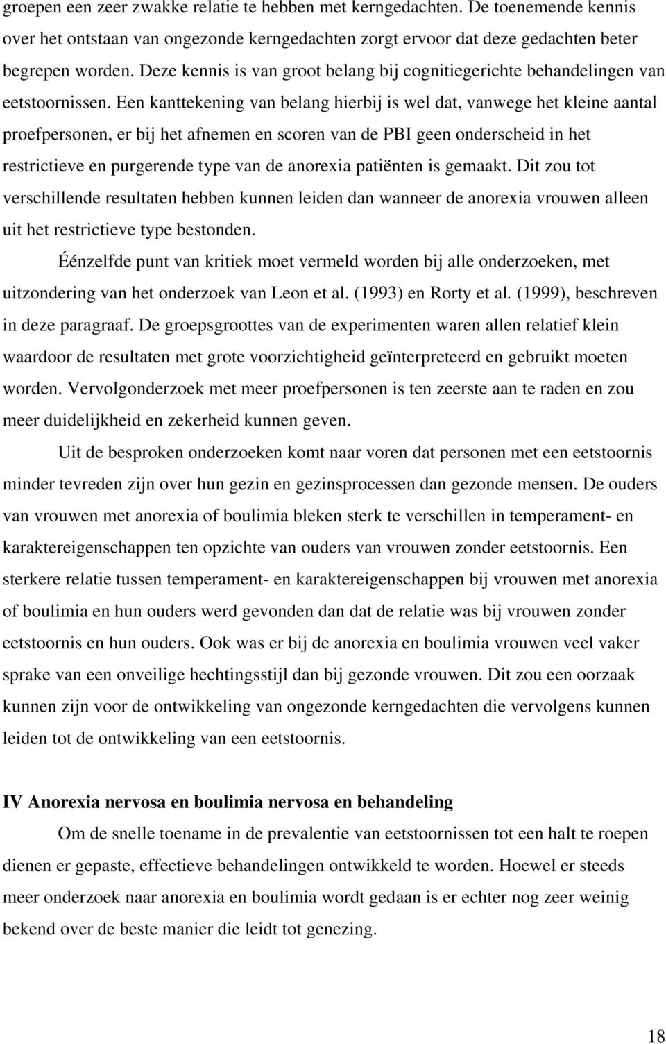 Een kanttekening van belang hierbij is wel dat, vanwege het kleine aantal proefpersonen, er bij het afnemen en scoren van de PBI geen onderscheid in het restrictieve en purgerende type van de