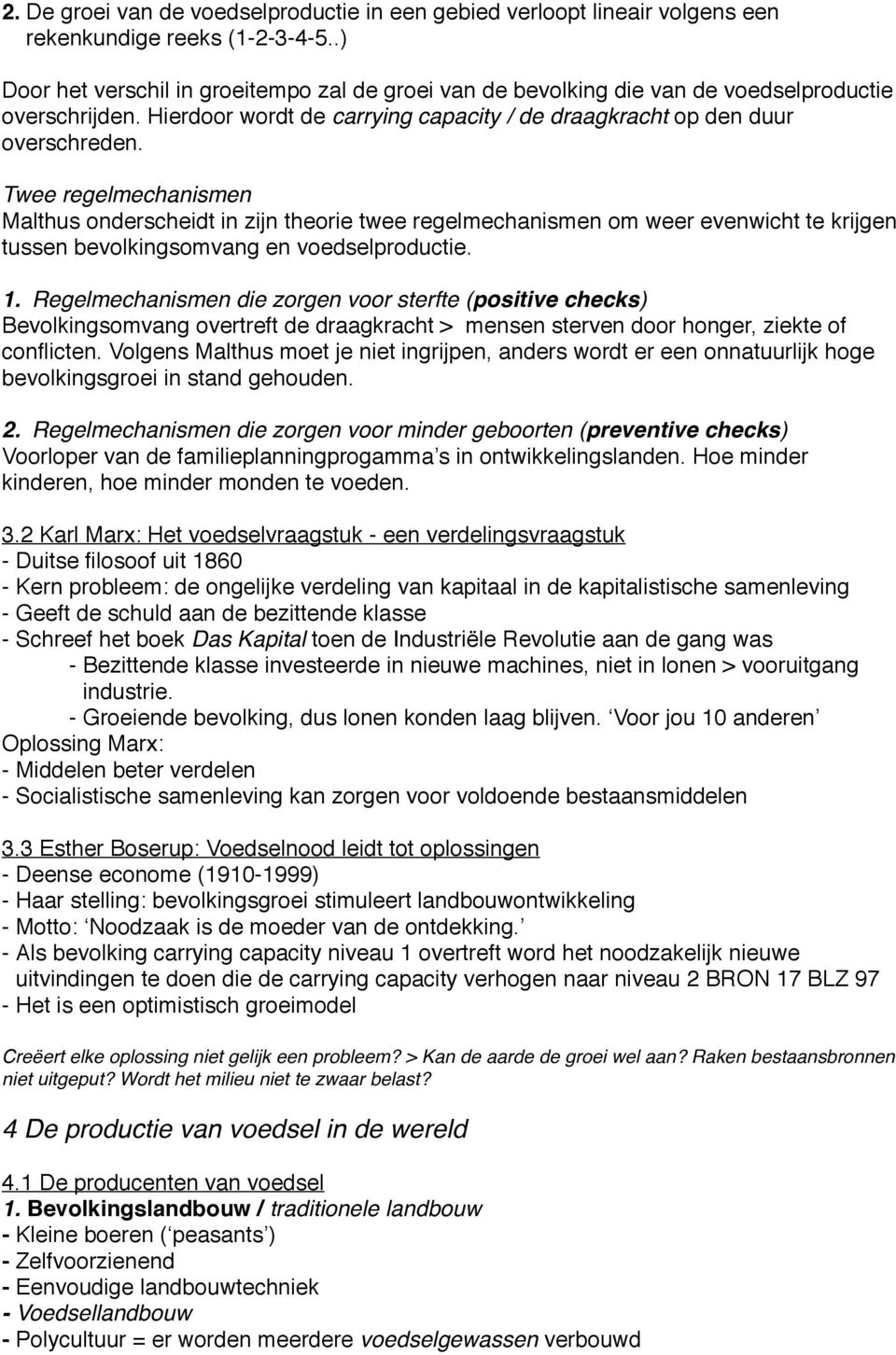 Twee regelmechanismen Malthus onderscheidt in zijn theorie twee regelmechanismen om weer evenwicht te krijgen tussen bevolkingsomvang en voedselproductie. 1.