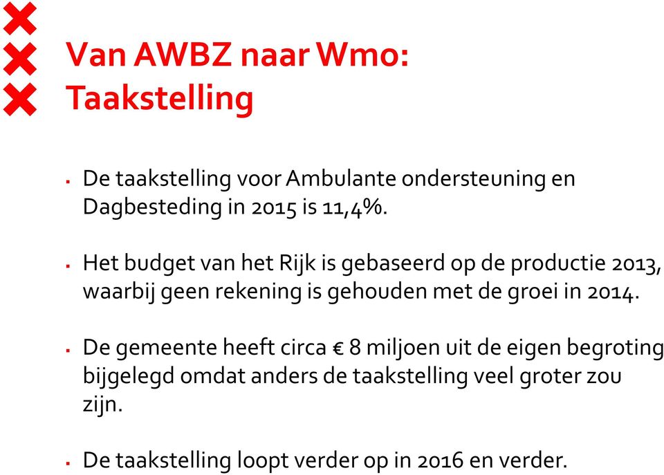 Het budget van het Rijk is gebaseerd op de productie 2013, waarbij geen rekening is gehouden met