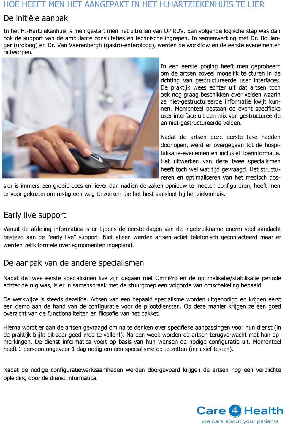 Van Vaerenbergh (gastro-enteroloog), werden de workflow en de eerste evenementen ontworpen.