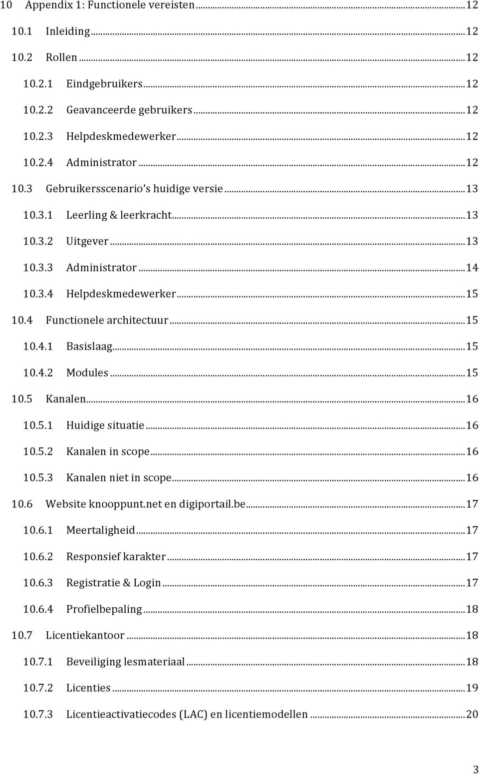 .. 15 10.4.1 Basislaag... 15 10.4.2 Modules... 15 10.5 Kanalen... 16 10.5.1 Huidige situatie... 16 10.5.2 Kanalen in scope... 16 10.5.3 Kanalen niet in scope... 16 10.6 Website knooppunt.