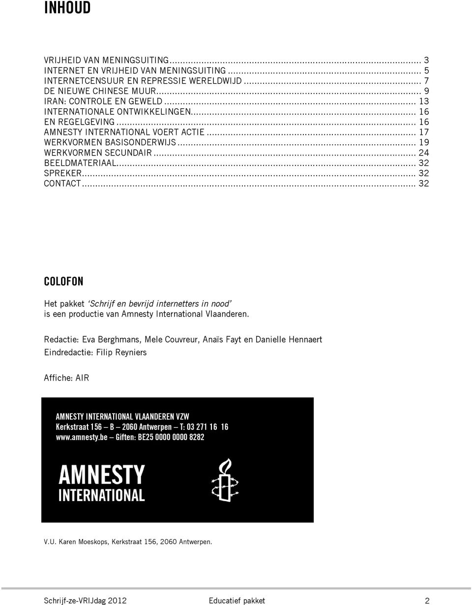 .. 32 CONTACT... 32 COLOFON Het pakket Schrijf en bevrijd internetters in nood is een productie van Amnesty International Vlaanderen.