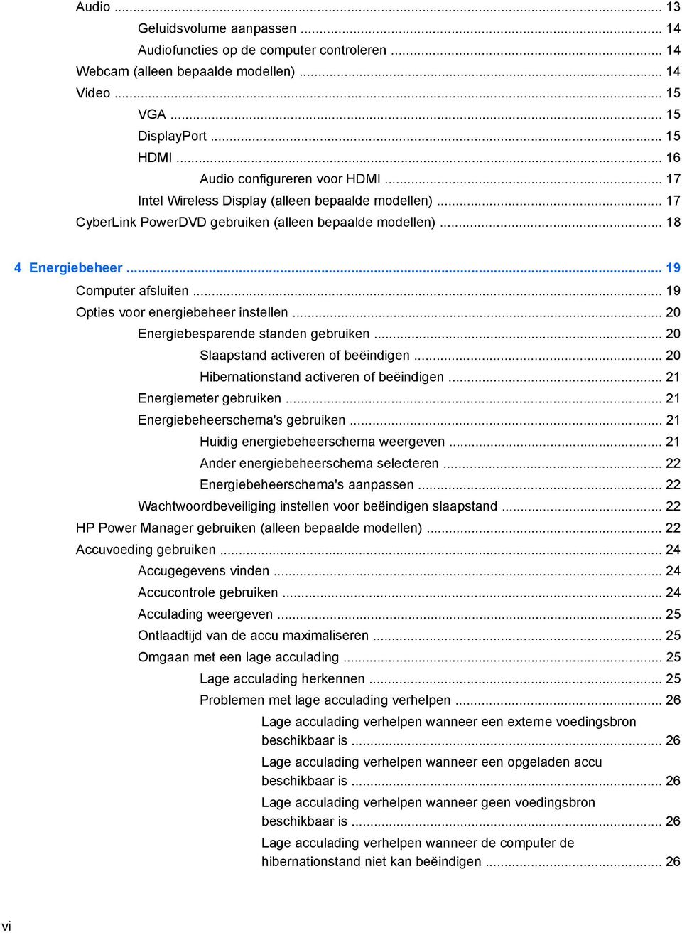 .. 19 Opties voor energiebeheer instellen... 20 Energiebesparende standen gebruiken... 20 Slaapstand activeren of beëindigen... 20 Hibernationstand activeren of beëindigen... 21 Energiemeter gebruiken.