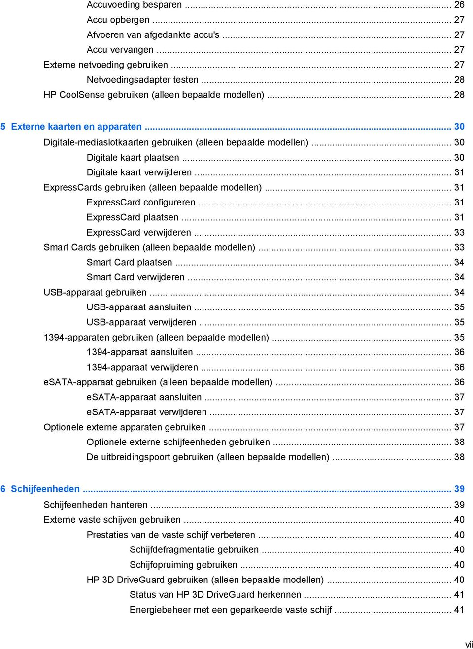 .. 30 Digitale kaart verwijderen... 31 ExpressCards gebruiken (alleen bepaalde modellen)... 31 ExpressCard configureren... 31 ExpressCard plaatsen... 31 ExpressCard verwijderen.