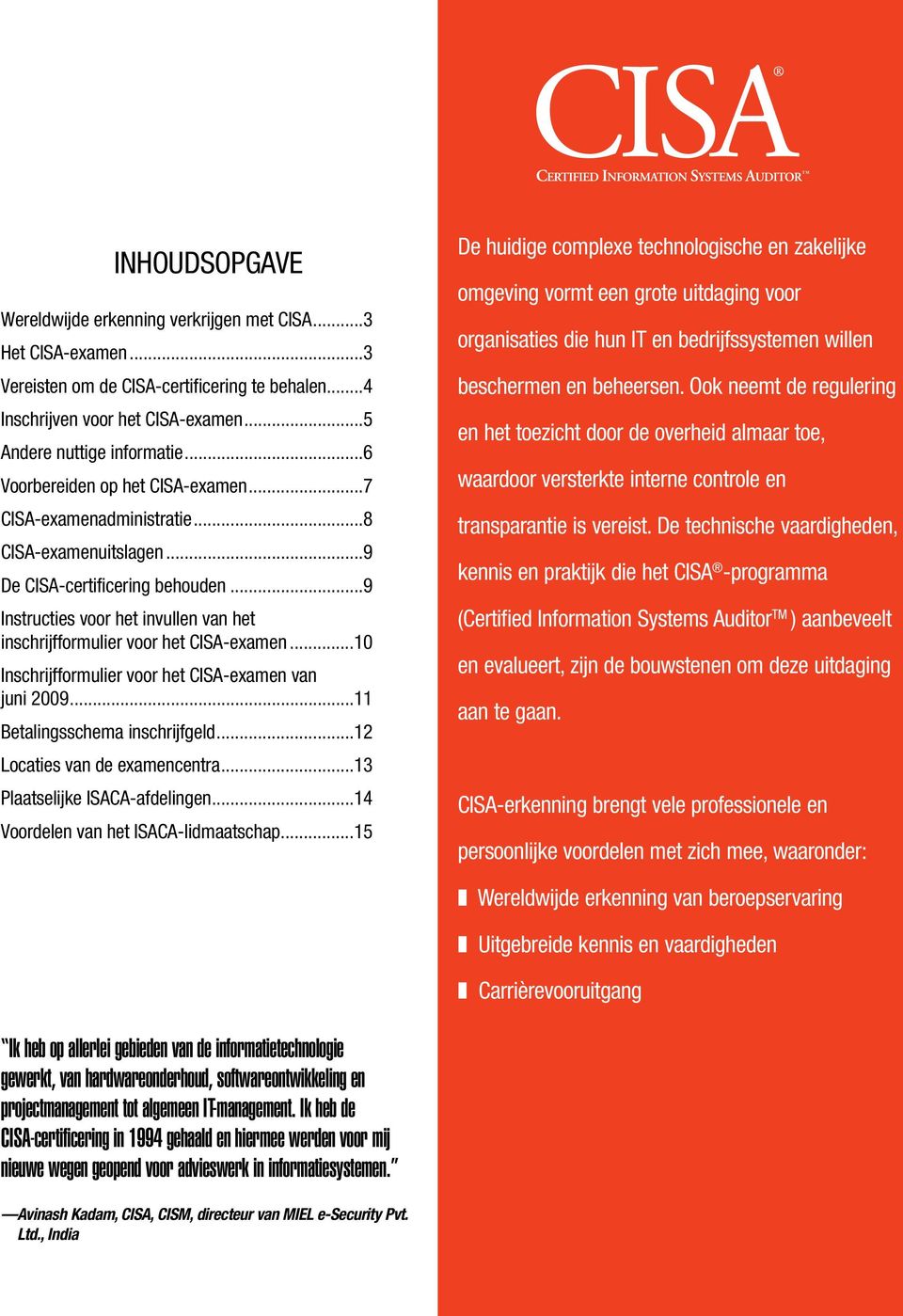 ..9 Instructies voor het invullen van het inschrijfformulier voor het CISA-examen...10 Inschrijfformulier voor het CISA-examen van juni 2009...11 Betalingsschema inschrijfgeld.