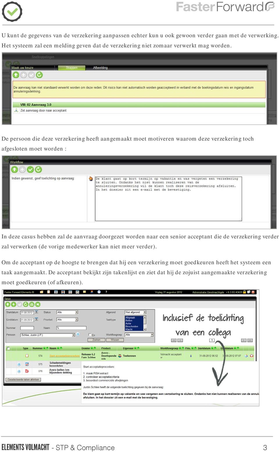 die de verzekering verder zal verwerken (de vorige medewerker kan niet meer verder).