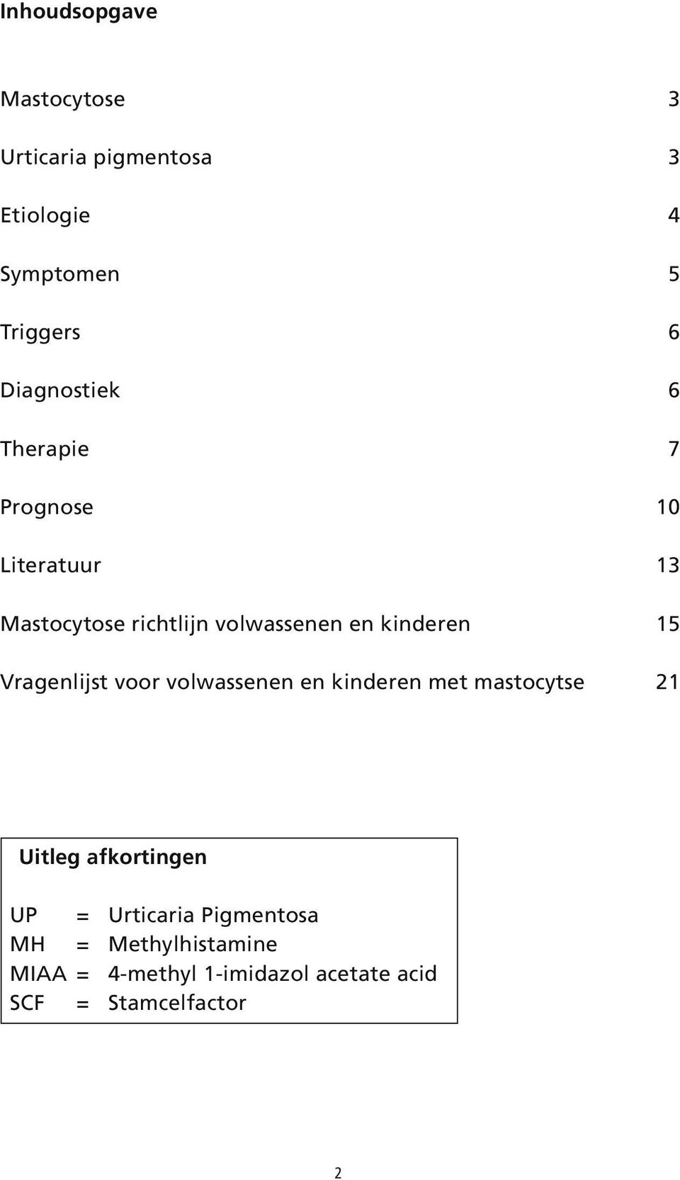 kinderen 15 Vragenlijst voor volwassenen en kinderen met mastocytse 21 Uitleg afkortingen UP