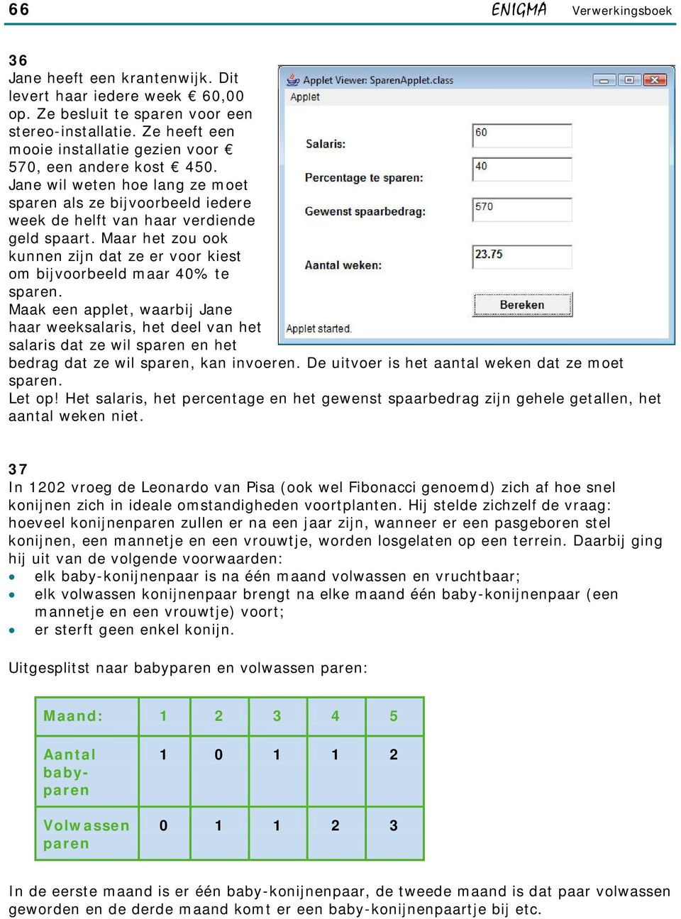 Maar het zou ook kunnen zijn dat ze er voor kiest om bijvoorbeeld maar 40% te sparen.