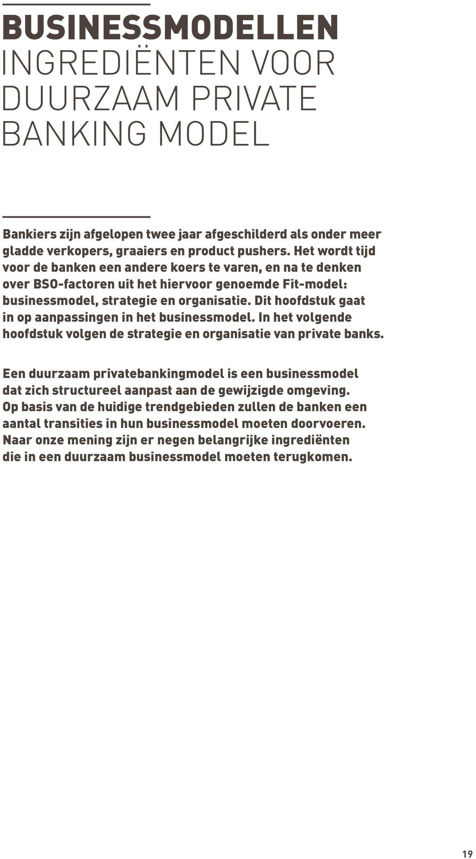 Dit hoofdstuk gaat in op aanpassingen in het businessmodel. In het volgende hoofdstuk volgen de strategie en organisatie van private banks.