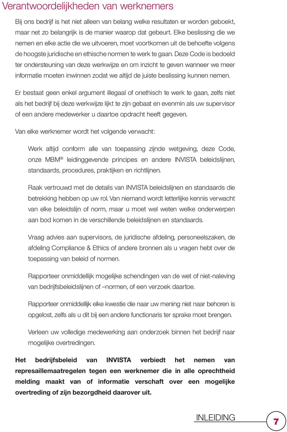 Deze Code is bedoeld ter ondersteuning van deze werkwijze en om inzicht te geven wanneer we meer informatie moeten inwinnen zodat we altijd de juiste beslissing kunnen nemen.