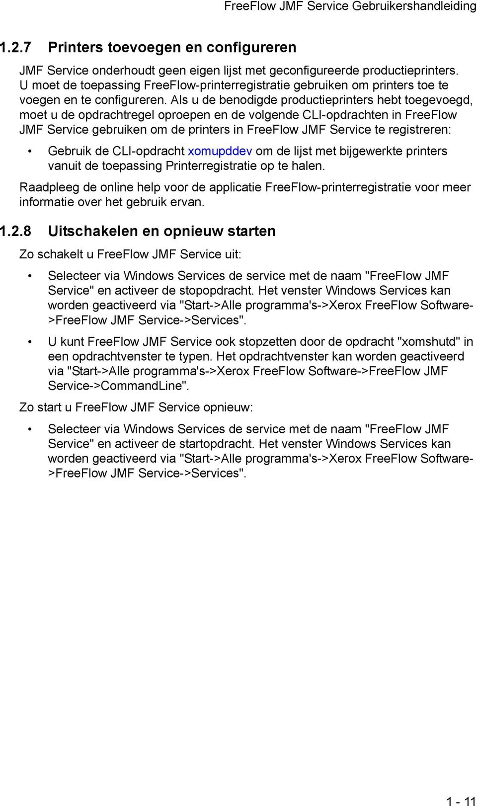 Als u de benodigde productieprinters hebt toegevoegd, moet u de opdrachtregel oproepen en de volgende CLI-opdrachten in FreeFlow JMF Service gebruiken om de printers in FreeFlow JMF Service te