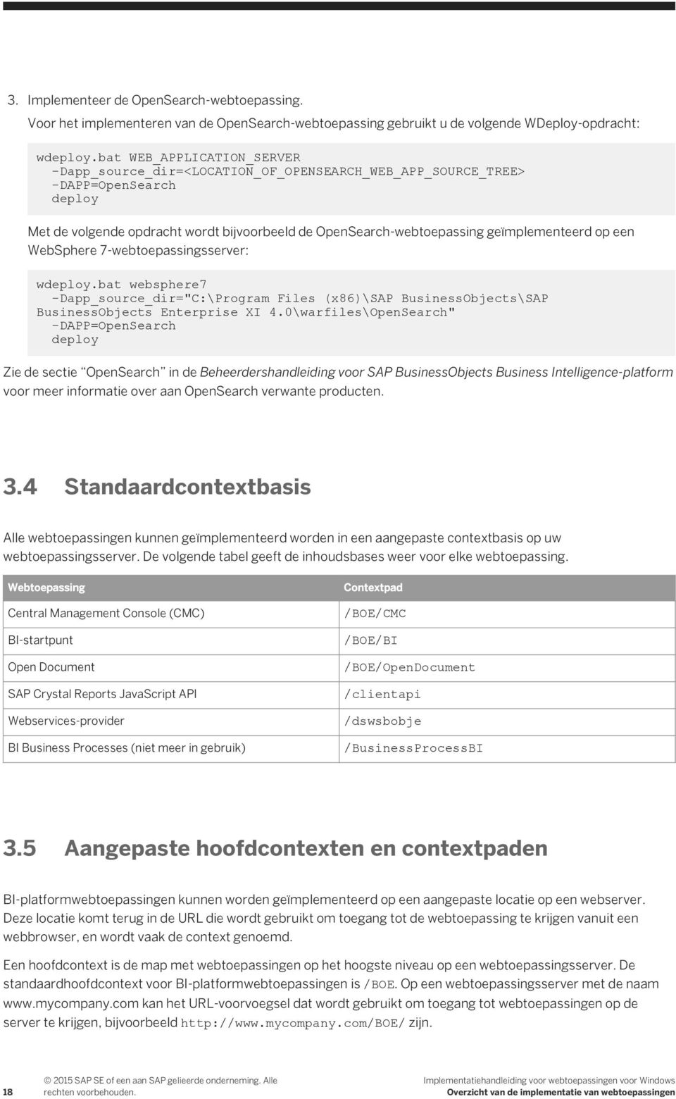 geïmplementeerd op een WebSphere 7-webtoepassingsserver: wdeploy.bat websphere7 -Dapp_source_dir="C:\Program Files (x86)\sap BusinessObjects\SAP BusinessObjects Enterprise XI 4.