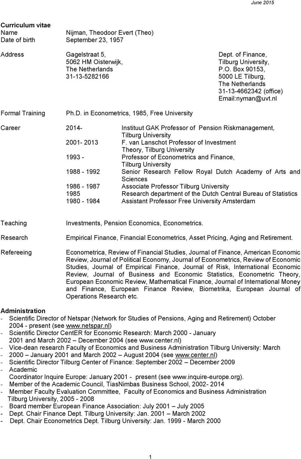 in Econometrics, 1985, Free University Career 2014- Instituut GAK Professor of Pension Riskmanagement, Tilburg University 2001-2013 F.