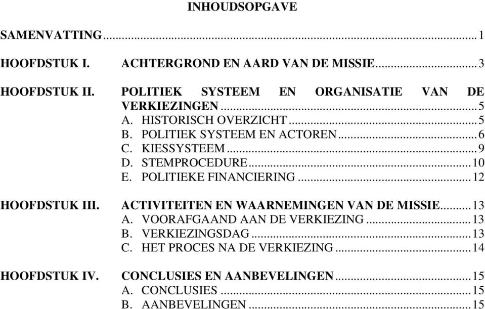 ..9 D. STEMPROCEDURE...10 E. POLITIEKE FINANCIERING...12 HOOFDSTUK III. HOOFDSTUK IV. ACTIVITEITEN EN WAARNEMINGEN VAN DE MISSIE...13 A.