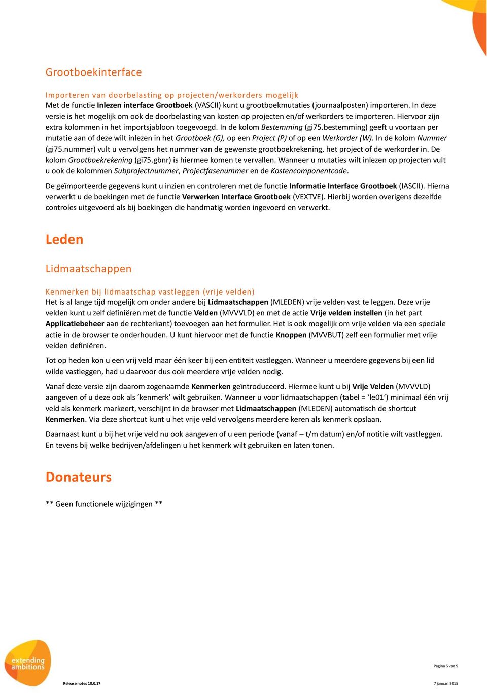 In de kolom Bestemming (gi75.bestemming) geeft u voortaan per mutatie aan of deze wilt inlezen in het Grootboek (G), op een Project (P) of op een Werkorder (W). In de kolom Nummer (gi75.