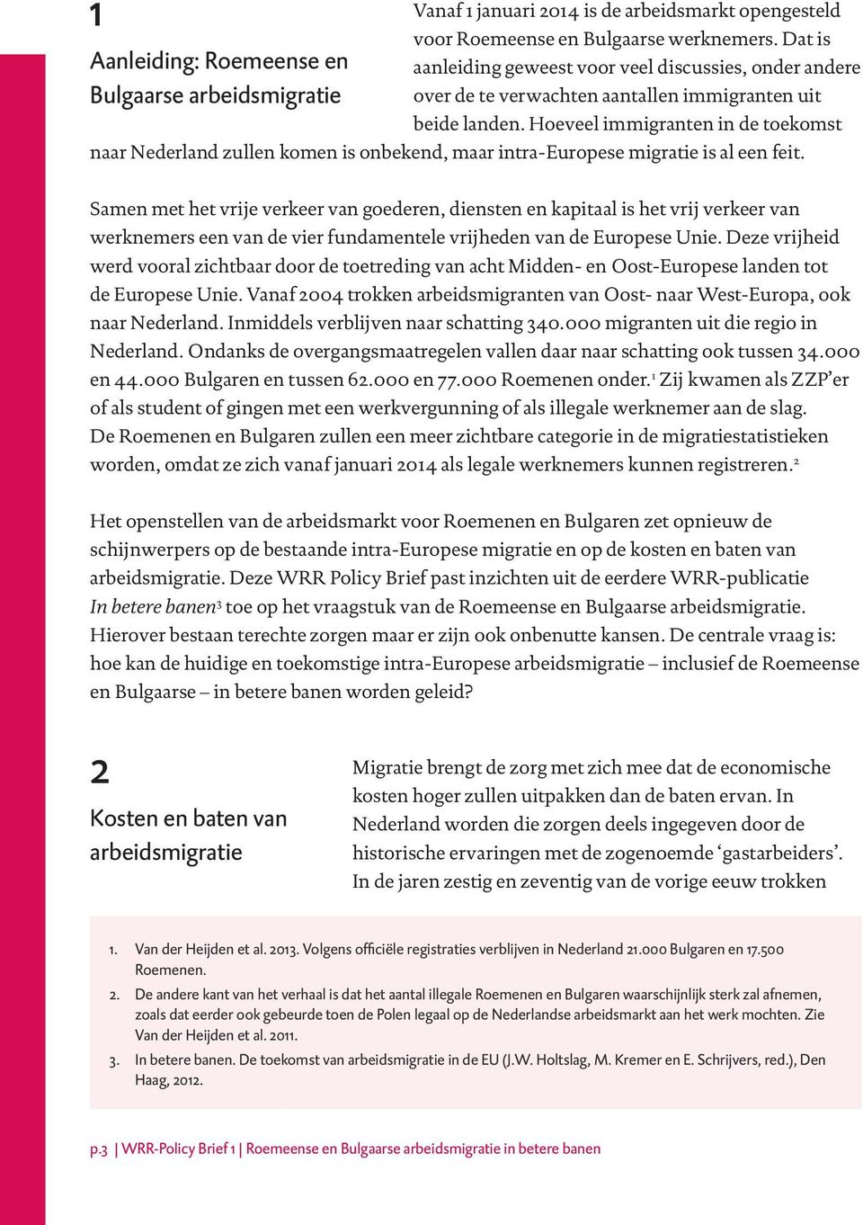 Hoeveel immigranten in de toekomst naar Nederland zullen komen is onbekend, maar intra-europese migratie is al een feit.