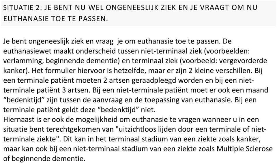 Het formulier hiervoor is hetzelfde, maar er zijn 2 kleine verschillen. Bij een terminale patiënt moeten 2 artsen geraadpleegd worden en bij een nietterminale patiënt 3 artsen.