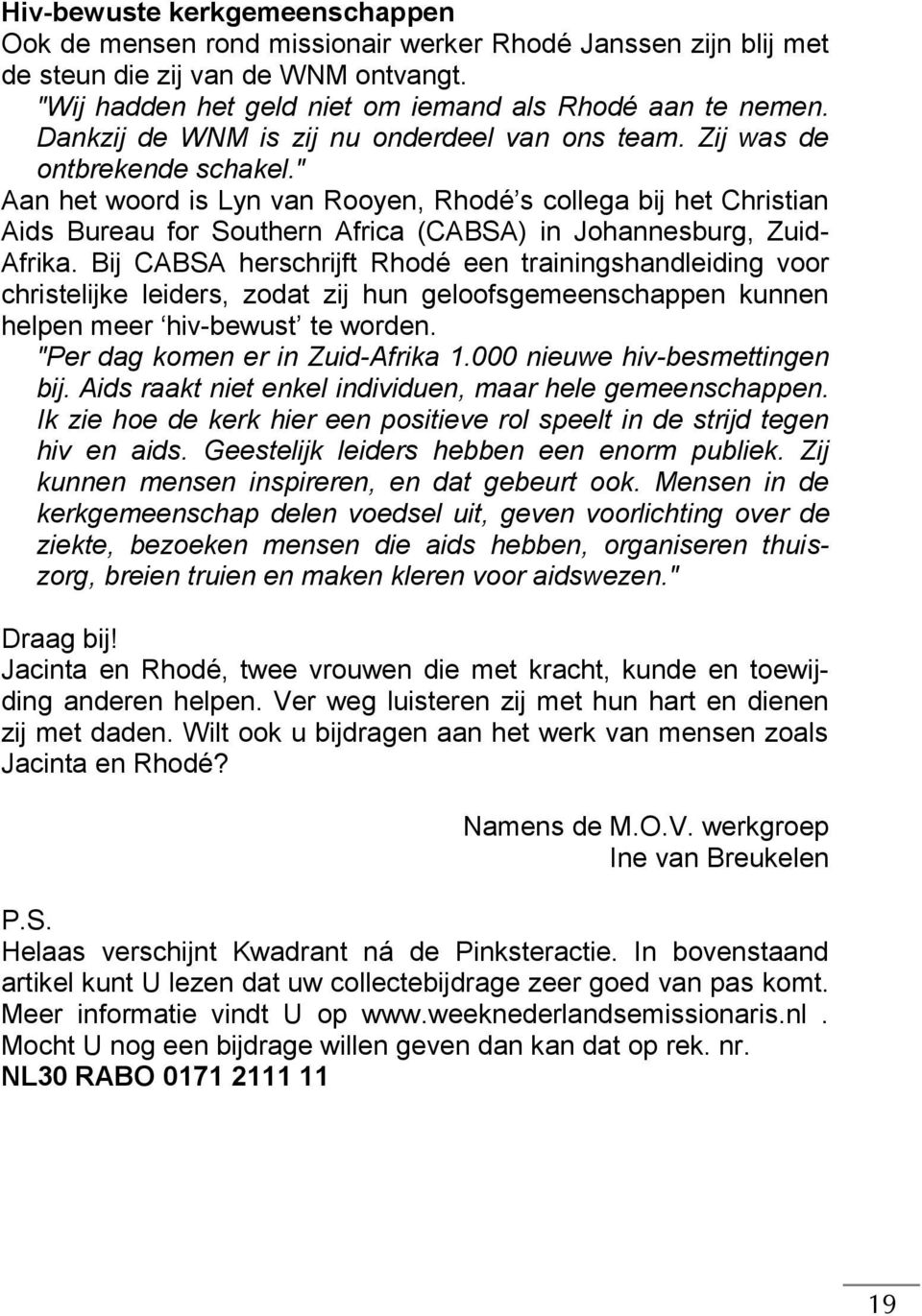 " Aan het woord is Lyn van Rooyen, Rhodé s collega bij het Christian Aids Bureau for Southern Africa (CABSA) in Johannesburg, Zuid- Afrika.