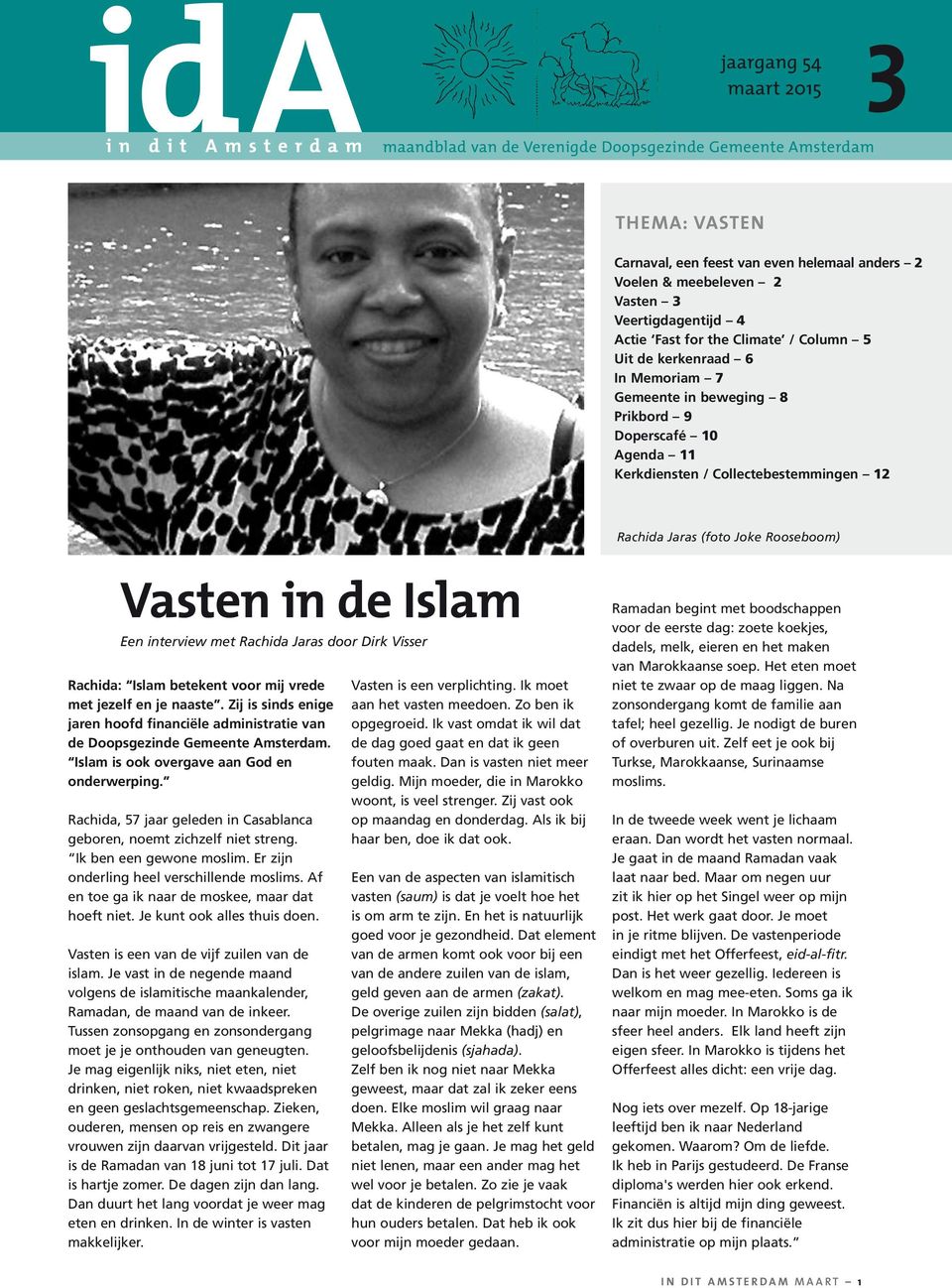 Jaras (foto Joke Rooseboom) Vasten in de Islam Een interview met Rachida Jaras door Dirk Visser Rachida: Islam betekent voor mij vrede met jezelf en je naaste.