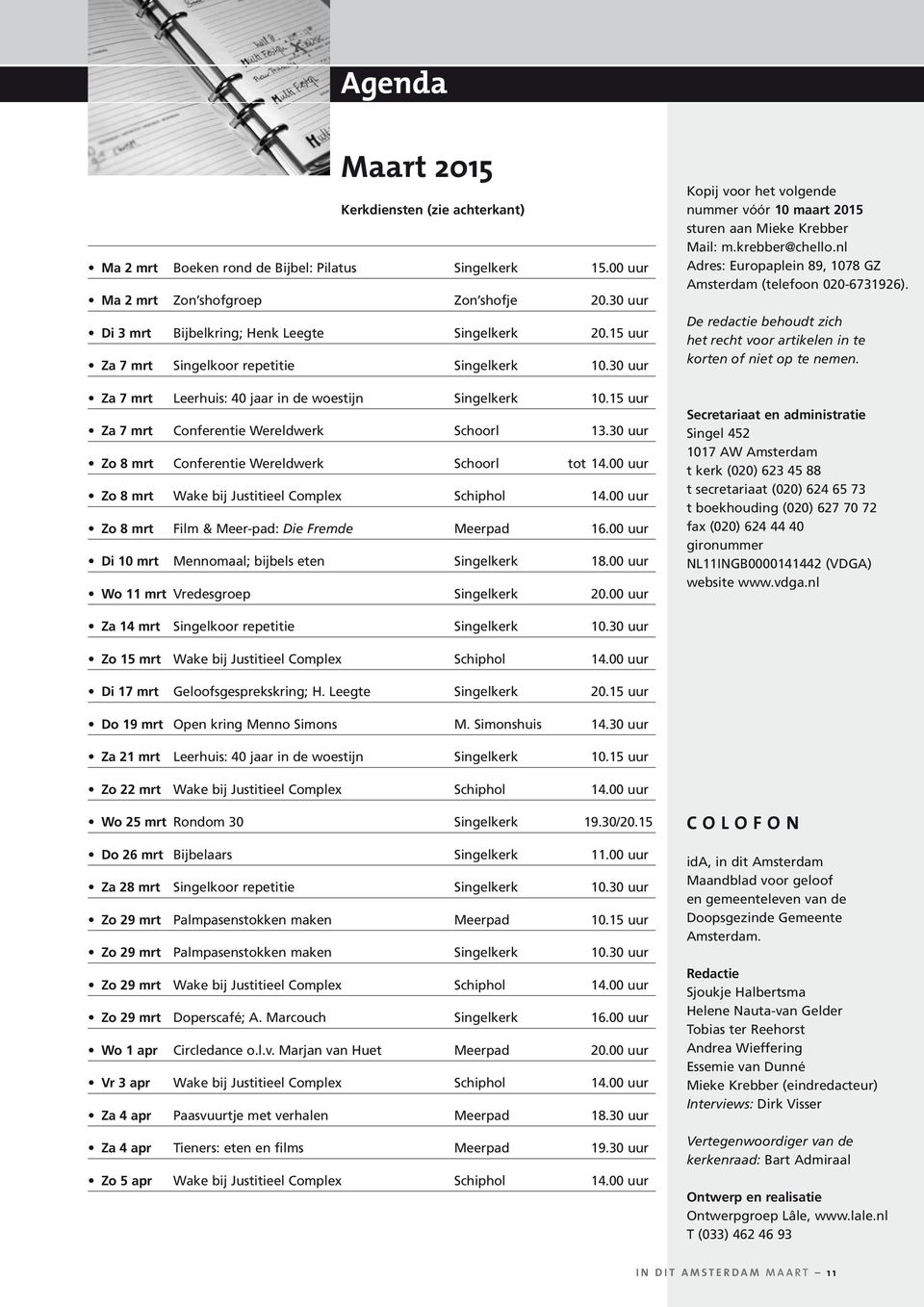 15 uur Za 7 mrt Conferentie Wereldwerk Schoorl 13.30 uur Zo 8 mrt Conferentie Wereldwerk Schoorl tot 14.00 uur Zo 8 mrt Wake bij Justitieel Complex Schiphol 14.