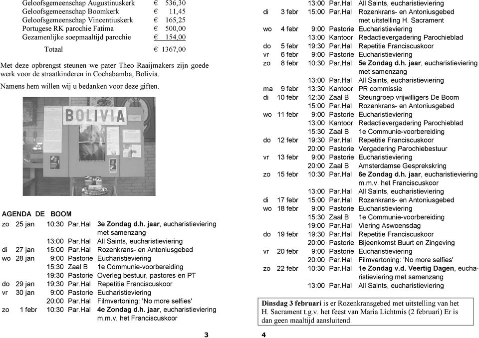 di 3 febr wo 4 febr do vr zo 5 febr 6 febr 8 febr ma 9 febr di 10 febr wo 11 febr do 12 febr vr 13 febr zo 15 febr AGENDA DE BOOM zo 25 jan 10:30 Par.Hal 3e Zondag d.h.