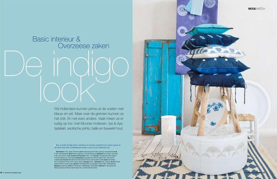 > Ikat- en batik-achtige prints, veel blauw en wit plus verweerd hout: samen geven ze die sfeer die je kent uit Mediterrane landen. Leuk voor je Hollandse huis! > Vloerkleed 129,- (Ikea).