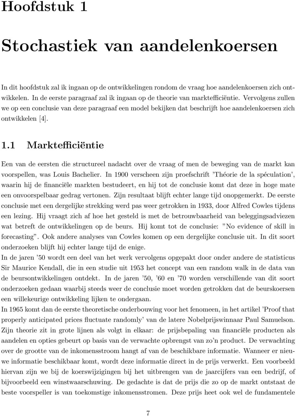 Vervolgens zullen we op een conclusie van deze paragraaf een model bekijken dat beschrijft hoe aandelenkoersen zich ontwikkelen [4]. 1.