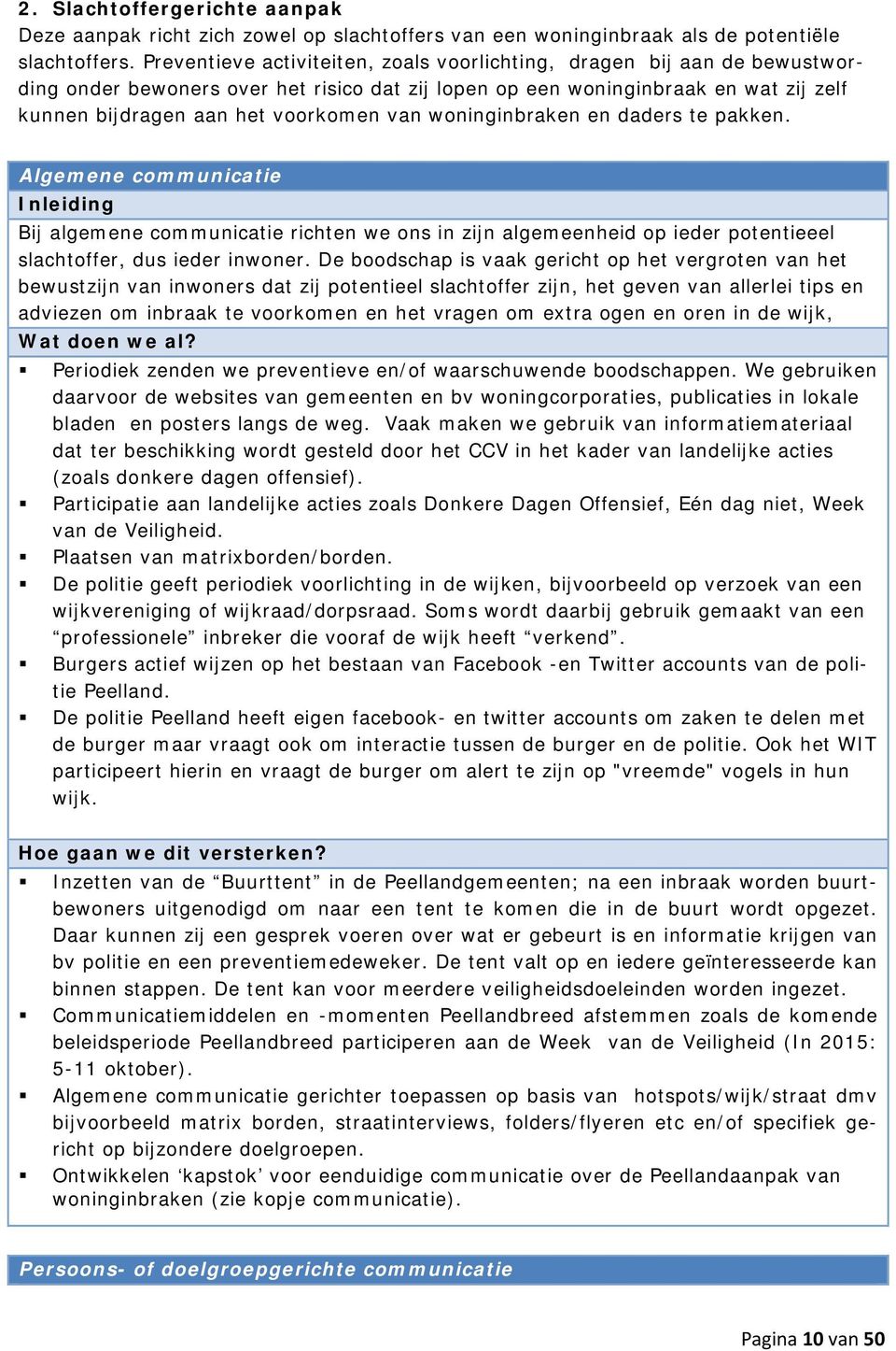 woninginbraken en daders te pakken. Algemene communicatie Inleiding Bij algemene communicatie richten we ons in zijn algemeenheid op ieder potentieeel slachtoffer, dus ieder inwoner.