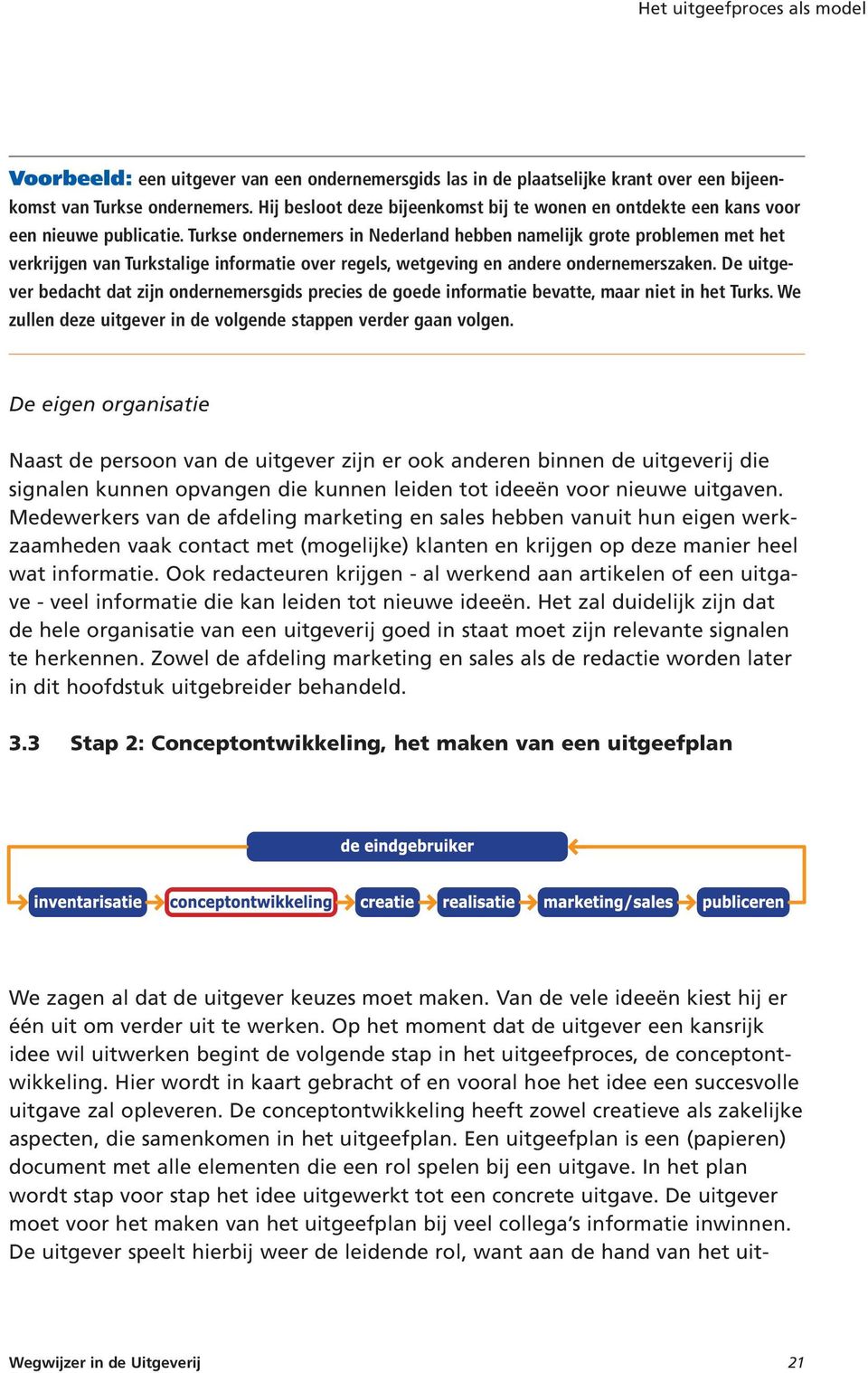 Turkse ondernemers in Nederland hebben namelijk grote problemen met het verkrijgen van Turkstalige informatie over regels, wetgeving en andere ondernemerszaken.