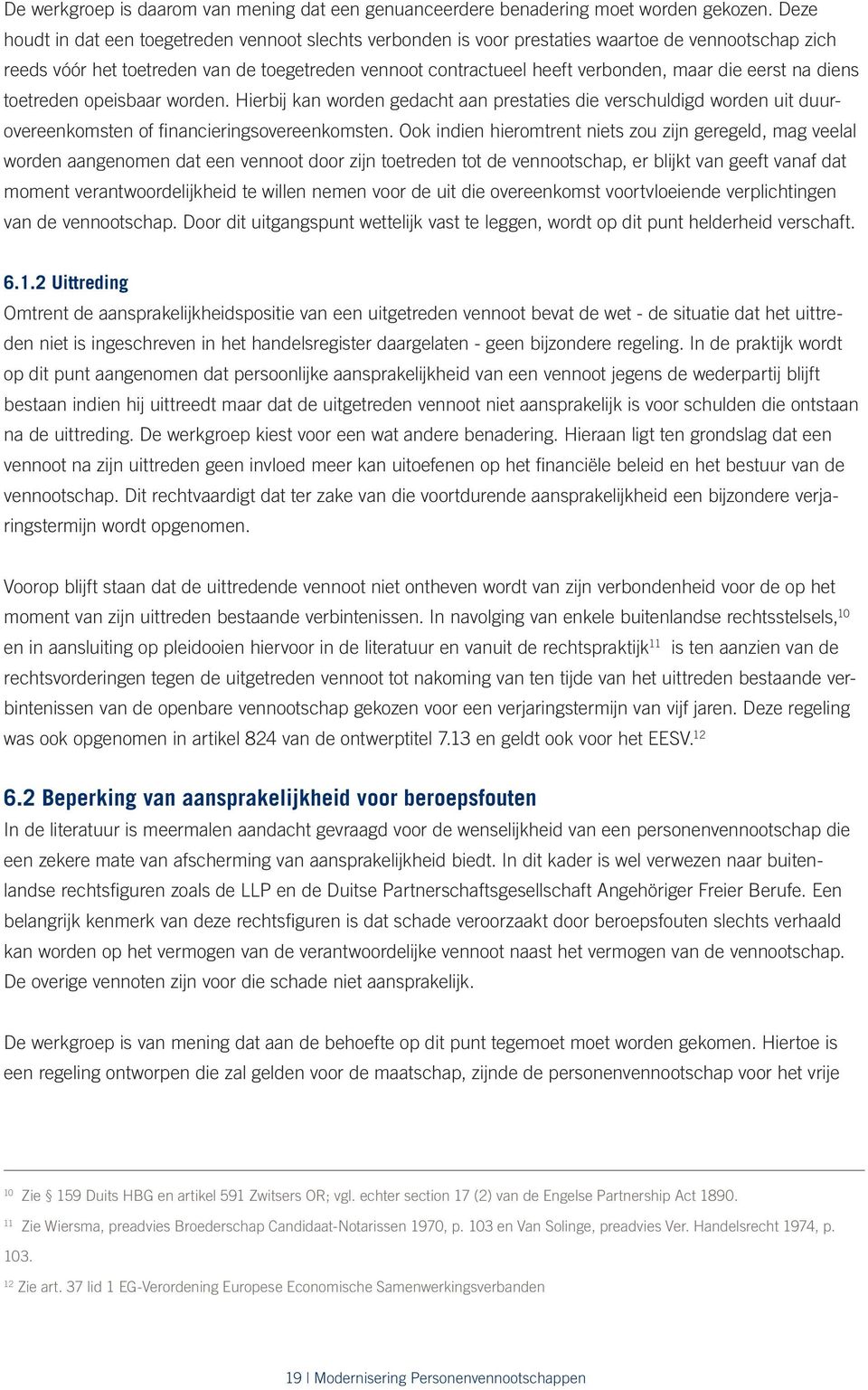 eerst na diens toetreden opeisbaar worden. Hierbij kan worden gedacht aan prestaties die verschuldigd worden uit duurovereenkomsten of financieringsovereenkomsten.