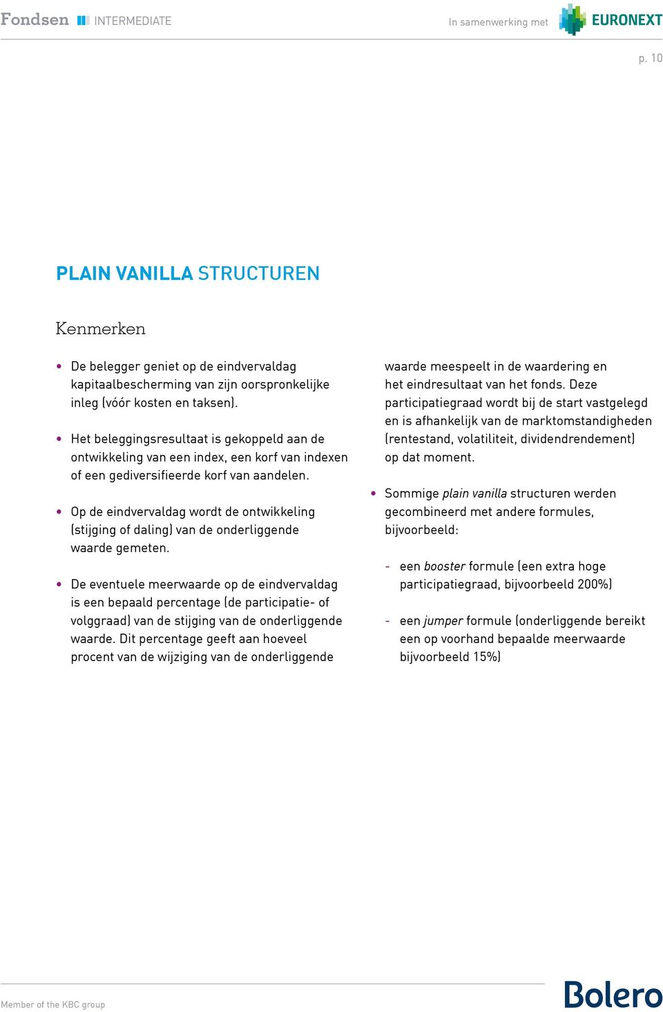 Op de eindvervaldag wordt de ontwikkeling (stijging of daling) van de onderliggende waarde gemeten.