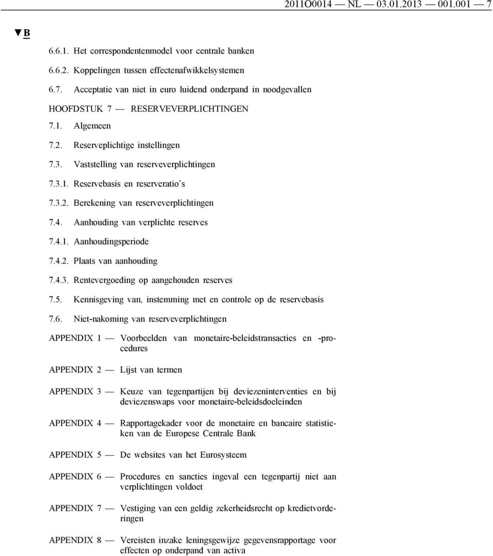 Aanhouding van verplichte reserves 7.4.1. Aanhoudingsperiode 7.4.2. Plaats van aanhouding 7.4.3. Rentevergoeding op aangehouden reserves 7.5.