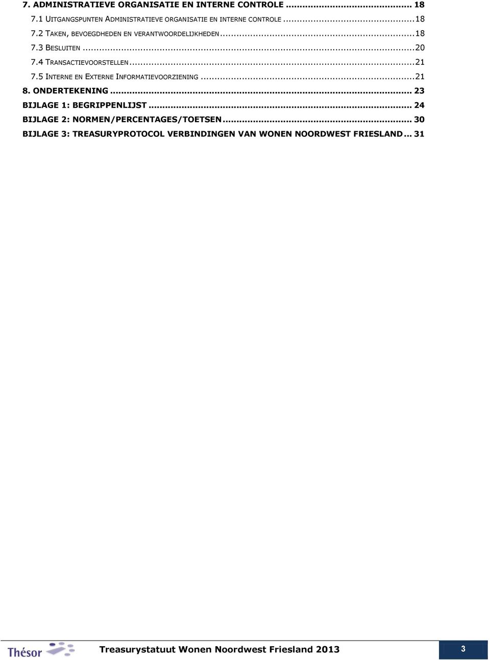 5 INTERNE EN EXTERNE INFORMATIEVOORZIENING... 21 8. ONDERTEKENING... 23 BIJLAGE 1: BEGRIPPENLIJST.