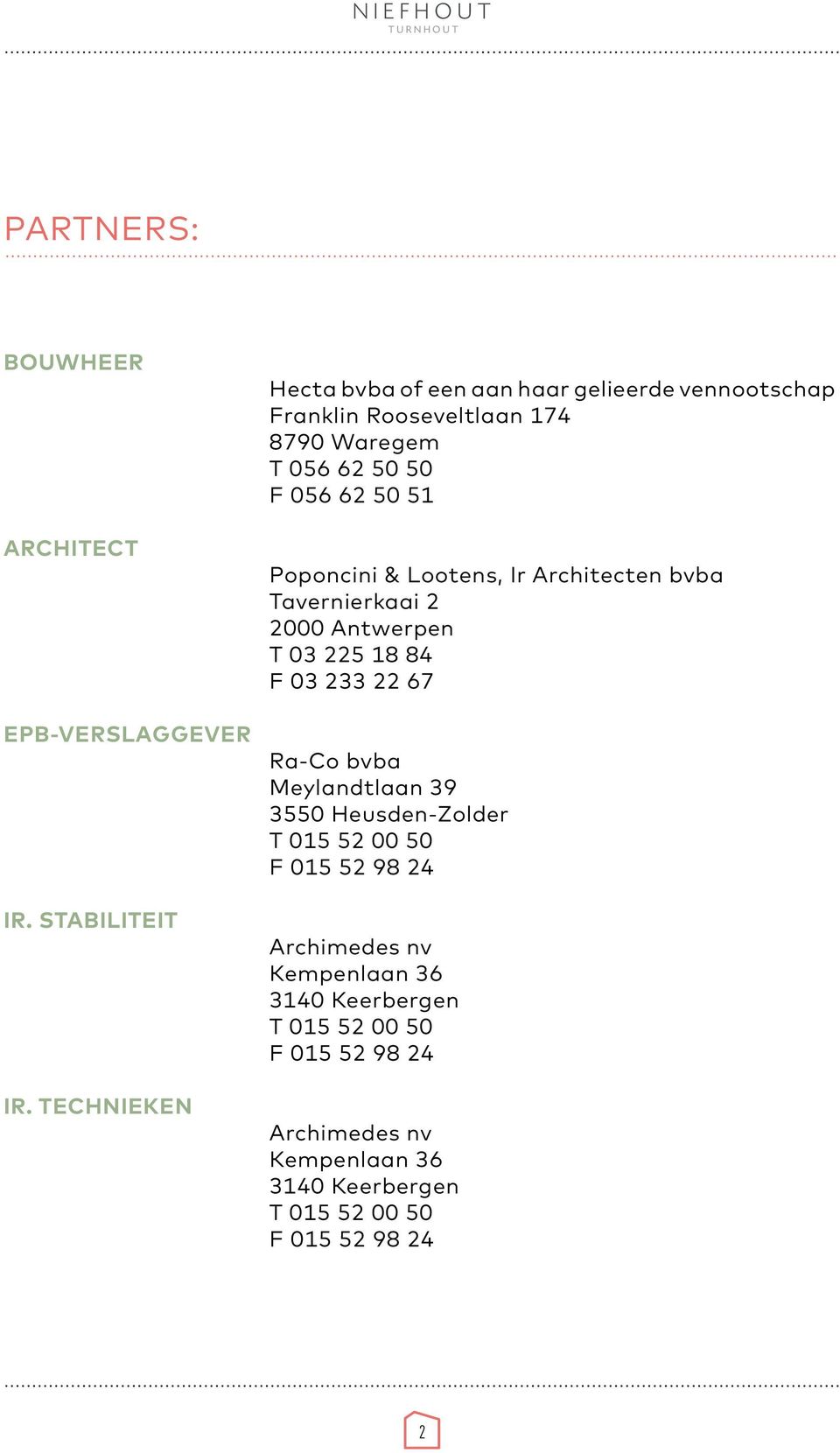 TECHNIEKEN Poponcini & Lootens, Ir Architecten bvba Tavernierkaai 2 2000 Antwerpen T 03 225 18 84 F 03 233 22 67 Ra-Co bvba