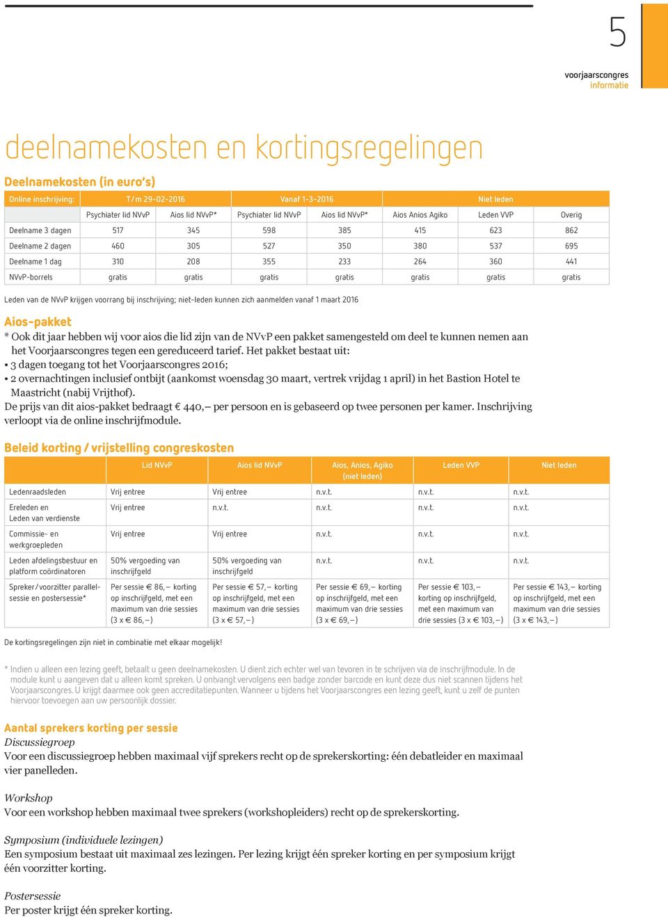 gratis gratis gratis gratis gratis gratis Leden van de NVvP krijgen voorrang bij inschrijving; niet-leden kunnen zich aanmelden vanaf 1 maart 2016 Aios-pakket * Ook dit jaar hebben wij voor aios die