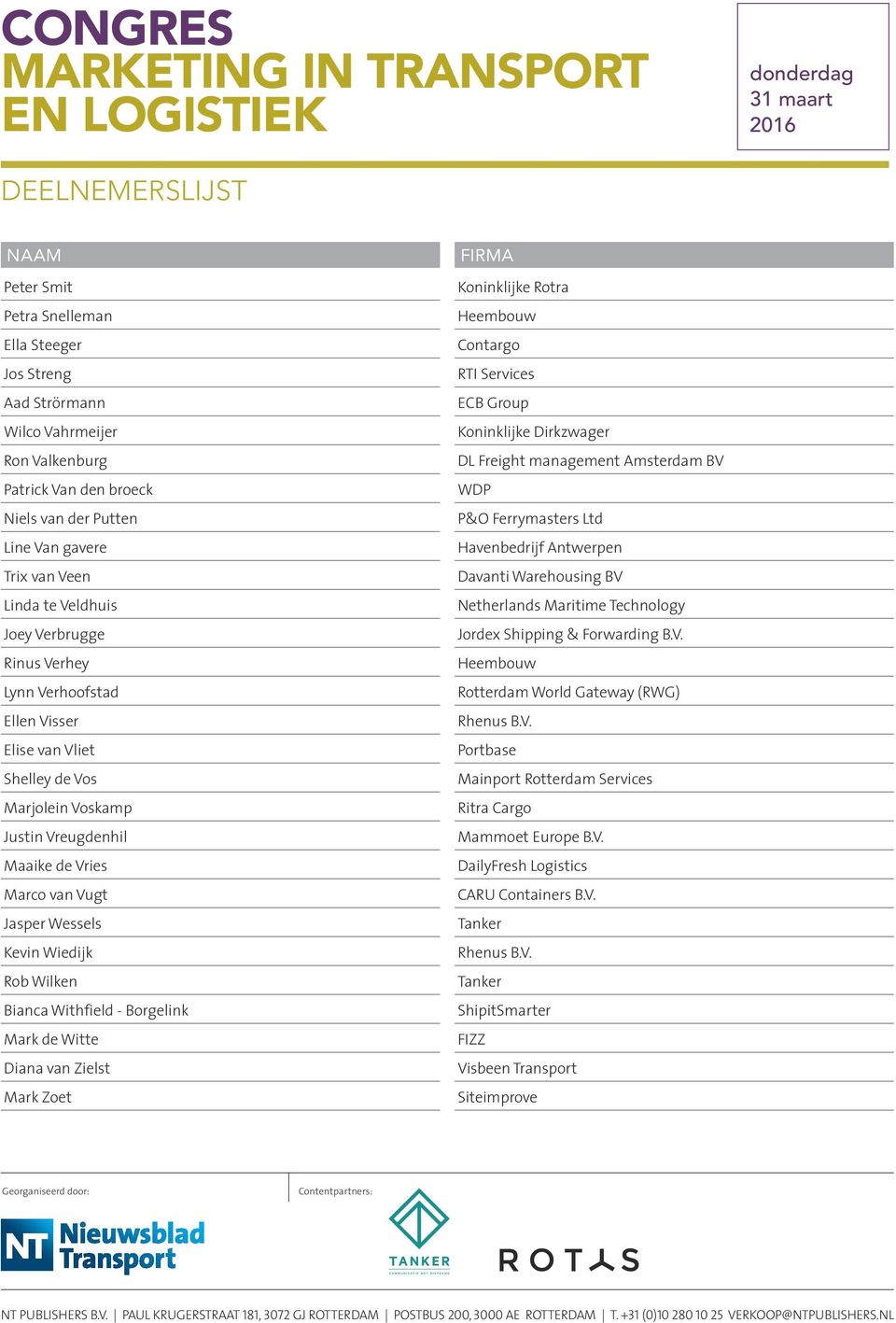 Withfield - Borgelink Mark de Witte Diana van Zielst Mark Zoet Contargo RTI Services ECB Group DL Freight management Amsterdam BV WDP P&O Ferrymasters Ltd Havenbedrijf Antwerpen Davanti Warehousing