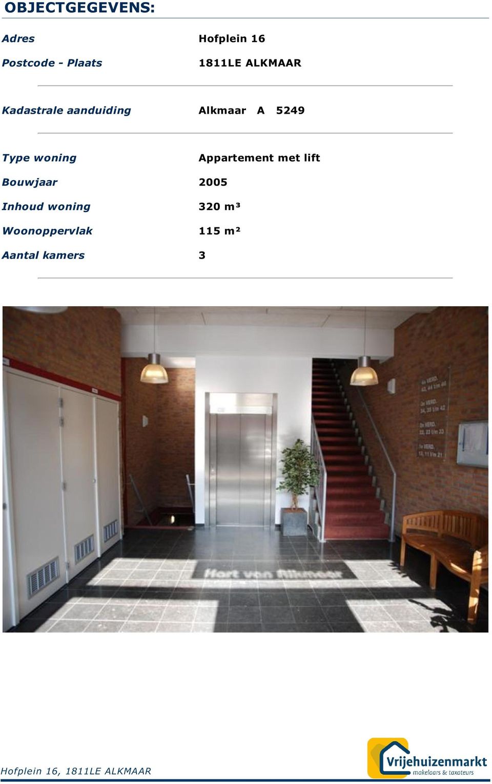 Appartement met lift Bouwjaar 2005 Inhoud woning 320 m³