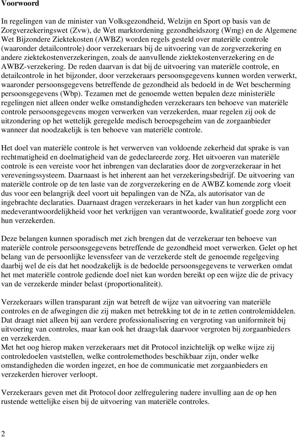 aanvullende ziektekostenverzekering en de AWBZ-verzekering.