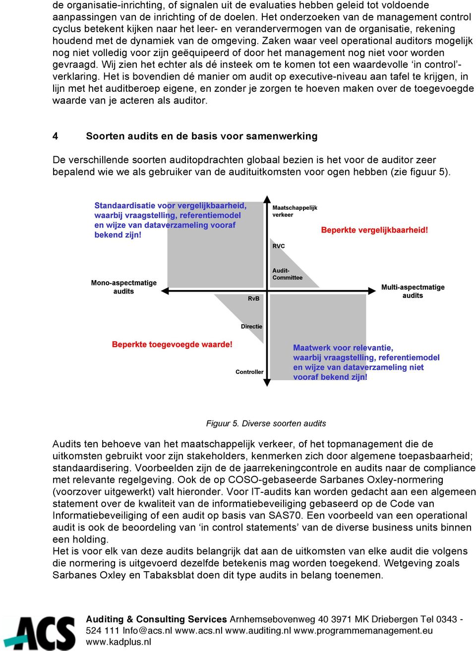 Zaken waar veel operational auditors mogelijk nog niet volledig voor zijn geëquipeerd of door het management nog niet voor worden gevraagd.