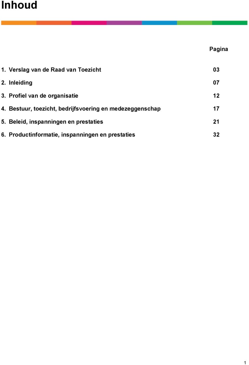 Bestuur, toezicht, bedrijfsvoering en medezeggenschap 17 5.